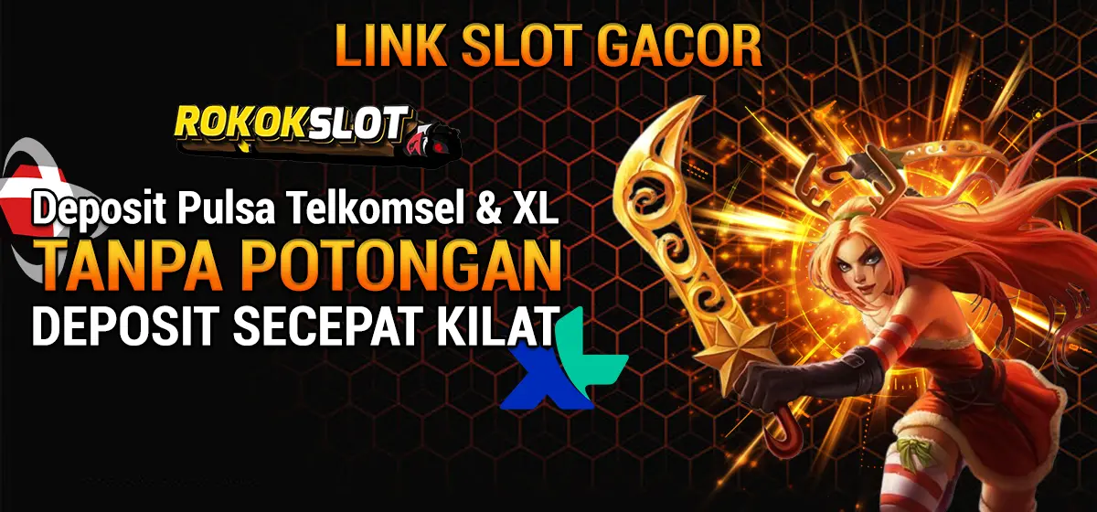 ROKOKSLOT: Link Slot Gacor Deposit Via Pulsa Tanpa Potongan